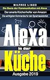 Mit Alexa in der Küche: Der smarte Küchenhelfer von Amazon – Alexa geht beim Kochen zur Hand. Nützliche Funktionen, Skills und Sprachbefehle