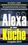 Mit Alexa in der Küche: Der smarte Küchenhelfer von Amazon – Alexa geht beim Kochen zur Hand. Nützliche Funktionen, Skills und Sprachbefehle